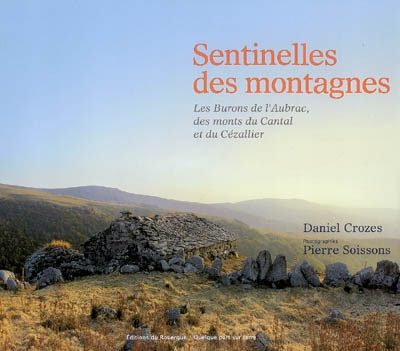 Sentinelles des montagnes : les burons de l'Aubrac, des monts du Cantal et du Cézallier