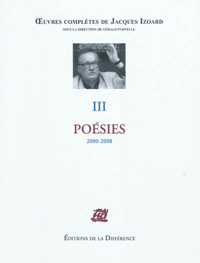 Oeuvres complètes de Jacques Izoard. Vol. 3. Poésies : 2000-2008