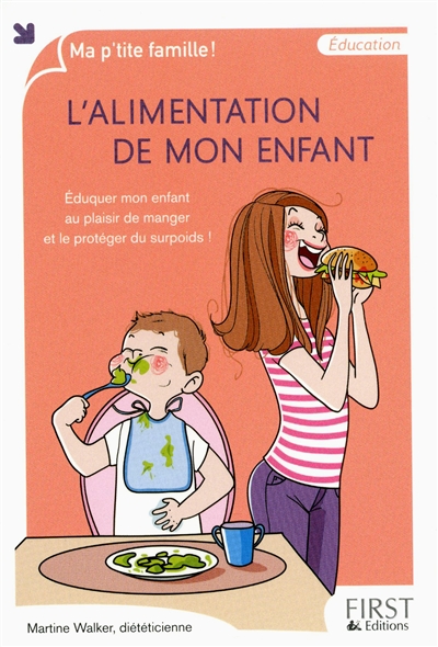L'alimentation de mon enfant : éduquer mon enfant au plaisir de manger et le protéger du surpoids !