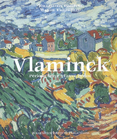 Vlaminck : catalogue critique des peintures et céramiques de la période fauve. Critical catalogue of fauve paintings and ceramics
