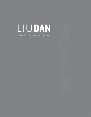 Liu Dan New Landscapes and Old Masters