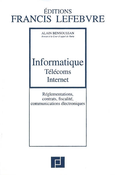 Informatique, télécoms, Internet : réglementations, contrats, fiscalité, communications électroniques