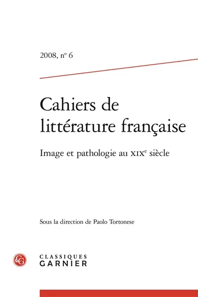 Cahiers de littérature française, n° 6. Image et pathologie au XIXe siècle