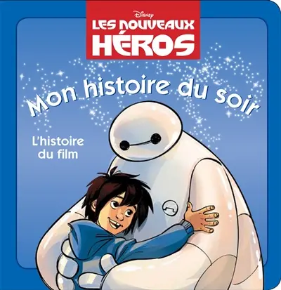 Les nouveaux héros : mon histoire du soir : l'histoire du film