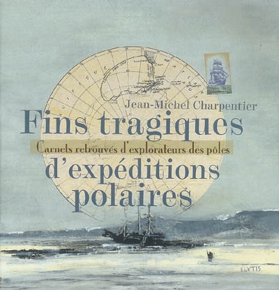 Fins tragiques d'expéditions polaires : carnets retrouvés d'explorateurs des pôles