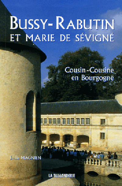 Bussy-Rabutin et Marie de Sévigné : cousin-cousine en Bourgogne
