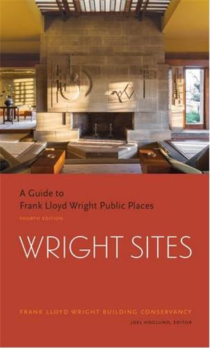 Wright Sites : A Guide to Visiting Frank Lloyd Wright Buildings