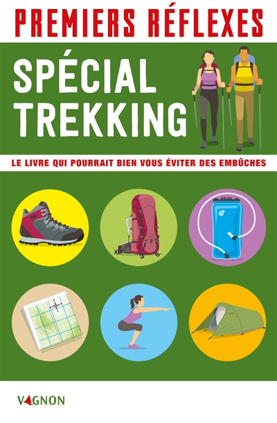 Premiers réflexes : spécial trekking : le livre qui pourrait bien vous éviter des embûches