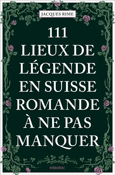 111 lieux de légende en Suisse romande à ne pas manquer