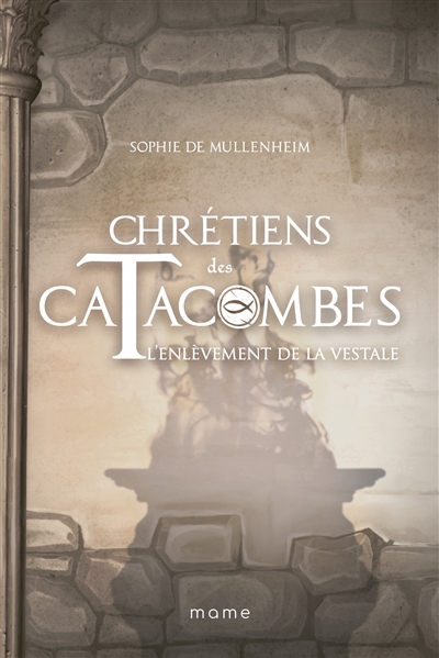 chrétiens des catacombes. vol. 6. l'enlèvement de la vestale