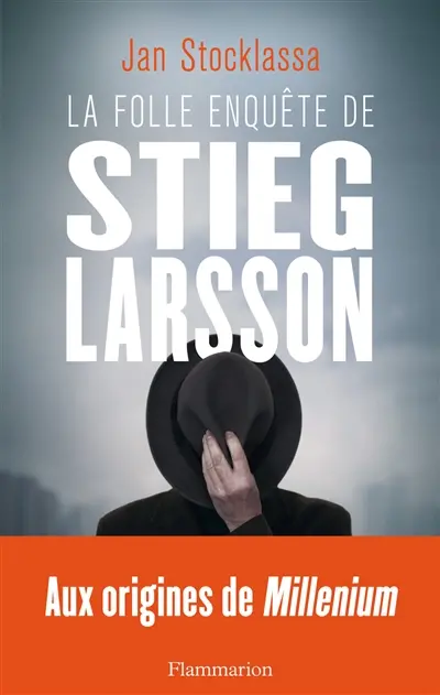 La folle enquête de Stieg Larsson : sur la trace des assassins d'Olof Palme