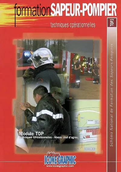 Techniques opérationnelles : module TOP, techniques opérationnelles, niveau chef d'agrès : schéma national de formation des sapeurs-pompiers, TOP3