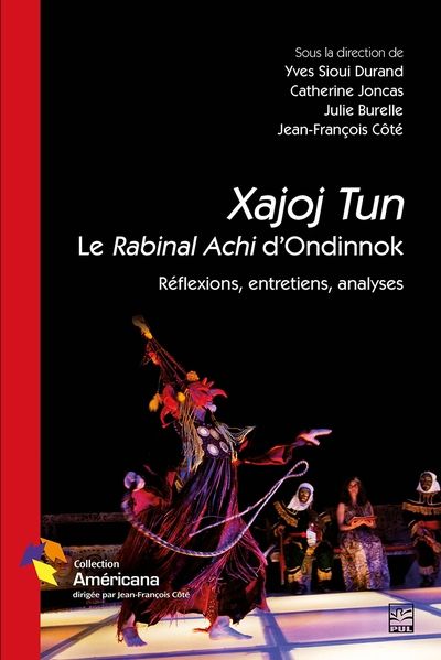 Le Xajoj Tun Rabinal Achi d'Ondinnok : Réflexions, entretiens, analyses
