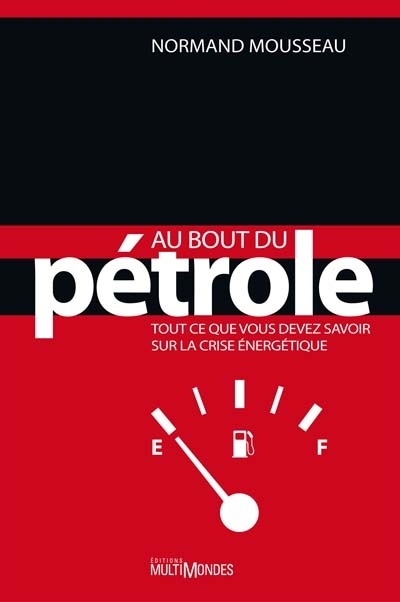 Au bout du pétrole : tout ce que vous devez savoir sur la crise énergétique