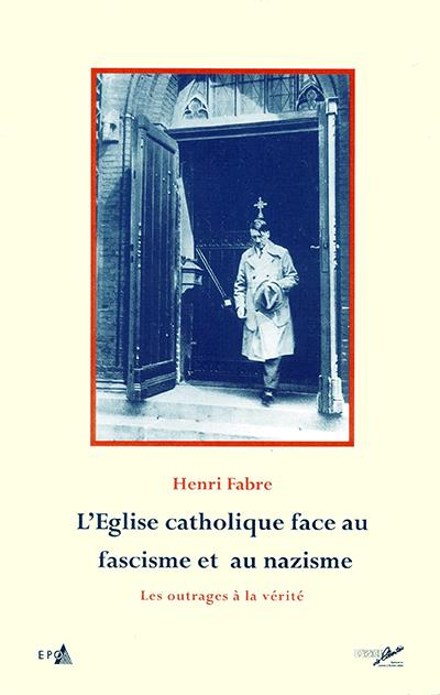 L'Eglise catholique face au fascisme et au nazisme : les outrages à la vérité