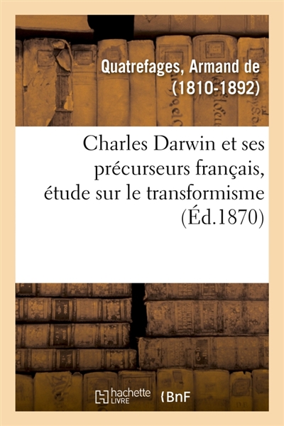 Charles Darwin et ses précurseurs français, étude sur le transformisme