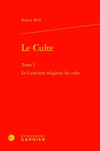 Le culte. Vol. 1. Le caractère religieux du culte