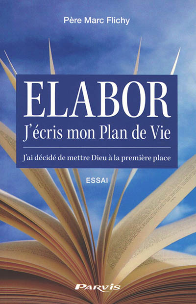 Elabor, j'écris mon plan de vie : j'ai décidé de mettre Dieu à la première place : marche à suivre, avis précieux et nécessaires, texte suivi d'un gabarit à personnaliser