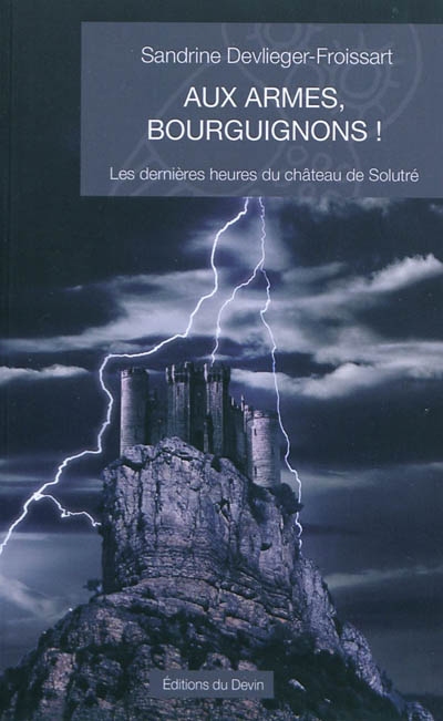 Aux armes, Bourguignons ! : les dernières heures du château de Solutré : roman historique