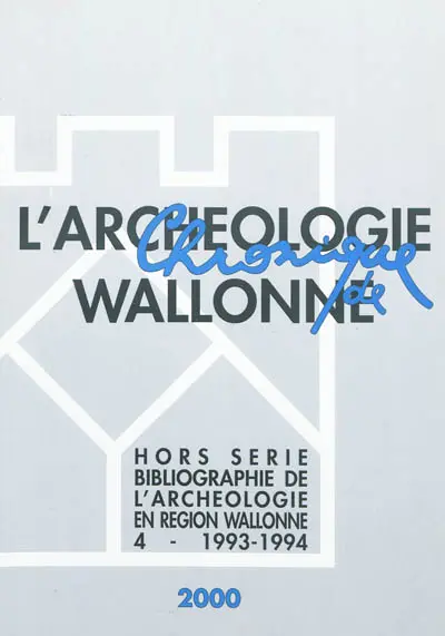 Chronique de l'archéologie wallonne, hors série, n° 4. Bibliographie de l'archéologie en région wallonne : (de la préhistoire à la fin du XVIe siècle) 4 - 1993-1994 : (avec compléments aux volumes précédents)