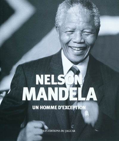Nelson Mandela : un homme d'exception