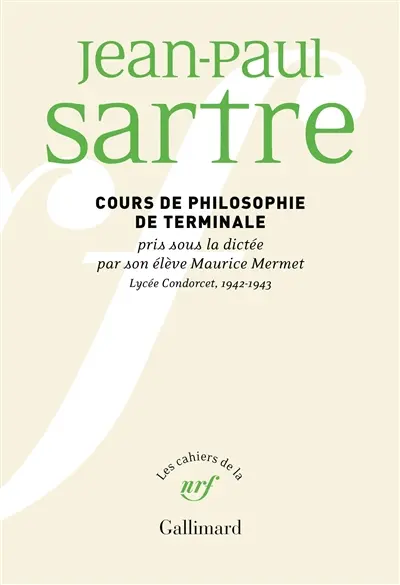 Cours de philosophie de terminale pris sous la dictée par son élève Maurice Mermet : lycée Condorcet, 1942-1943 Cours de philosophie de terminale pris sous la dictée par son élève Maurice Mermet : lycée Condorcet, 1942-1943