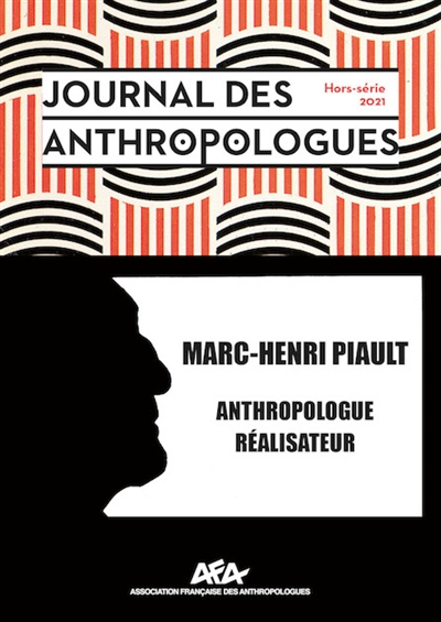 Journal des anthropologues, hors série, n° 2021. Marc-Henri Piault : anthropologue réalisateur