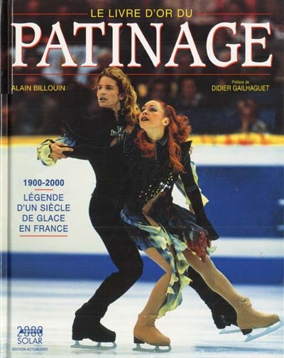 Le livre d'or du patinage : 1900-2000, légende d'un siècle de glace en France