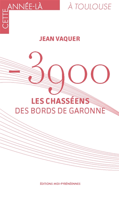 - 3900 : les Chasséens des bords de Garonne