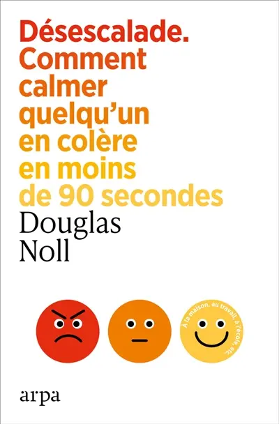 Désescalade : comment calmer quelqu'un en colère en moins de 90 secondes Désescalade : comment calmer quelqu'un en colère en moins de 90 secondes