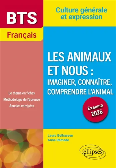 Les animaux et nous, imaginer, connaître, comprendre l'animal : BTS français, culture générale et expression : examen 2026