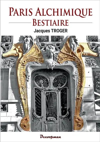 Paris alchimique. Bestiaire : et autres demeures