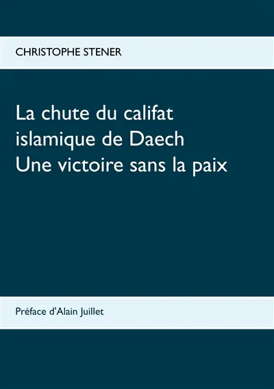La chute du califat islamique de Daech : Une victoire sans la paix