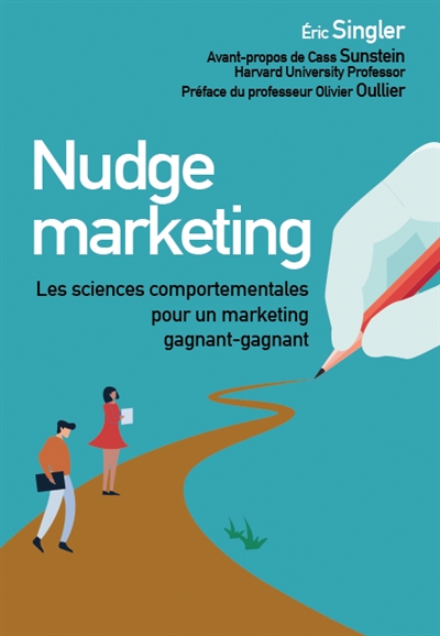 Nudge marketing : les sciences comportementales pour un marketing gagnant-gagnant