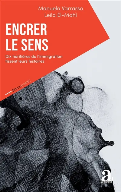 Encrer le sens : dix héritières de l'immigration tissent leurs histoires