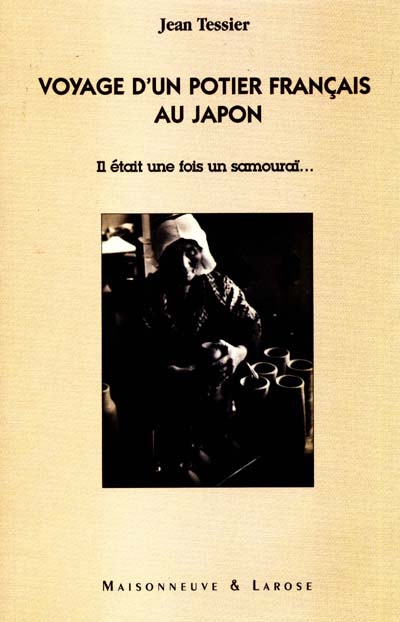 Voyage d'un potier français au Japon : il était une fois un samouraï...