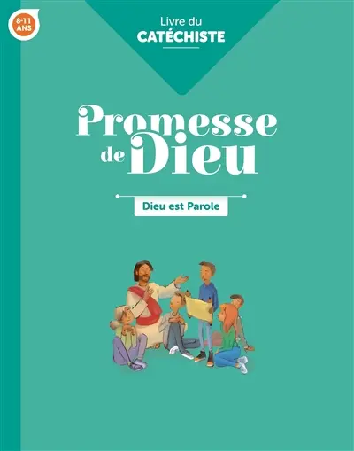 Dieu est parole, 8-11 ans : livre du catéchiste