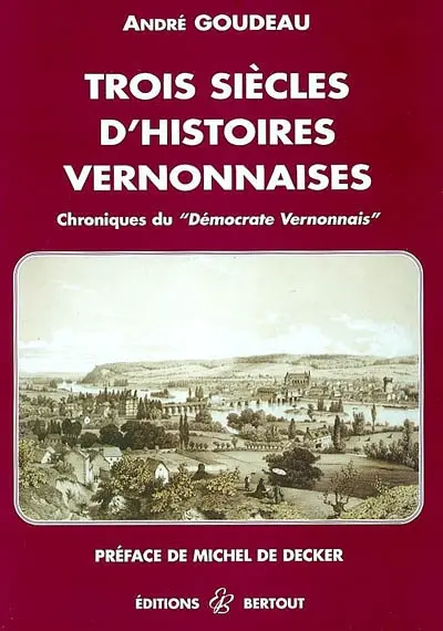 Trois siècles d'histoires vernonnaises : chroniques du Démocrate vernonnais