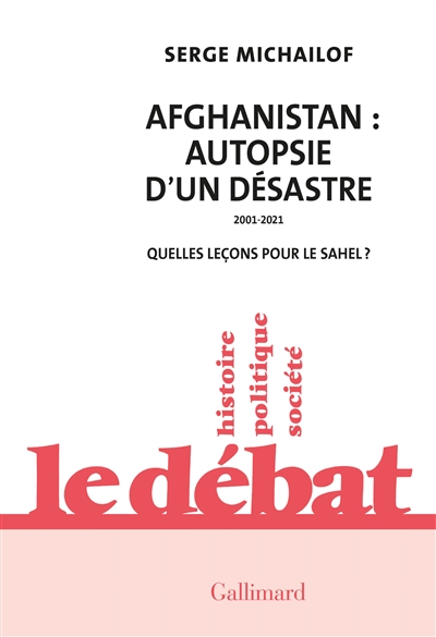 Afghanistan : autopsie d'un désastre, 2001-2021 : quelles leçons pour le Sahel ? - Serge Michaïlof