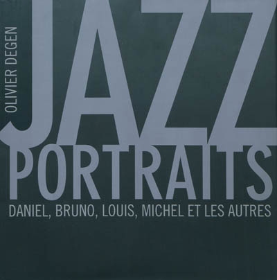 Jazz portraits : Daniel, Bruno, Louis, Michel et les autres