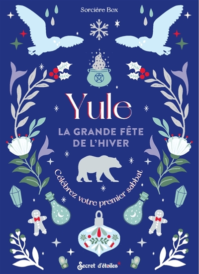 Yule : la grande fête de l'hiver : célébrez votre premier sabbat