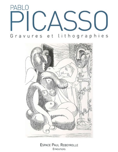 Pablo Picasso : gravures et lithographies : exposition du 22 juin au 12 octobre 2008, Espace Paul Rebeyrolle, Eymoutiers