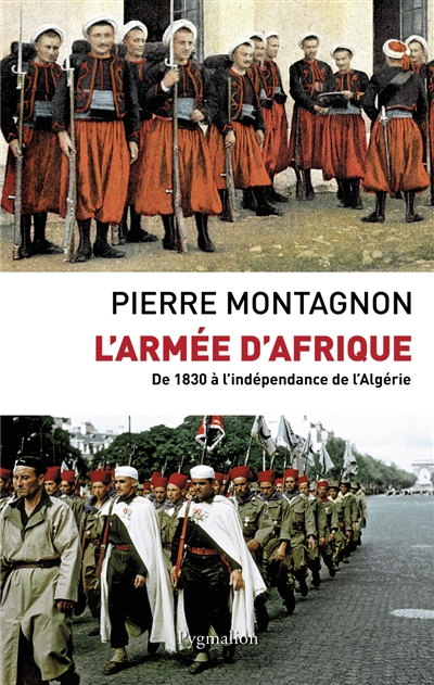 L'armée d'Afrique : de 1830 à l'indépendance de l'Algérie