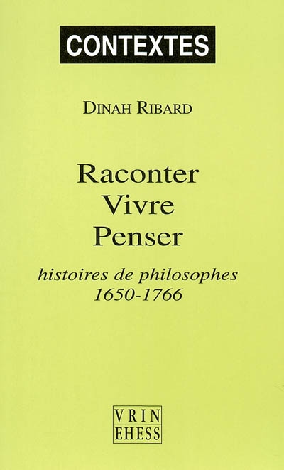 Raconter, vivre, penser : histoire(s) de philosophes, 1650-1766