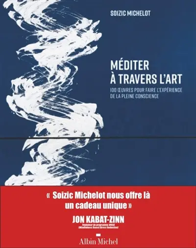 Méditer à travers l'art : 100 oeuvres pour faire l'expérience de la pleine conscience