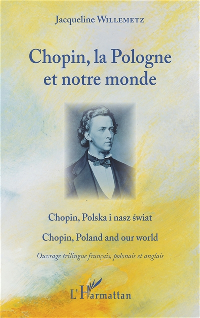 Chopin, la Pologne et notre monde. Chopin, Polska i nasz swiat. Chopin, Poland and our world