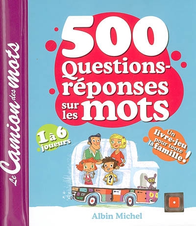 500 questions-réponses sur les mots : le camion des mots : 1 à 6 joueurs