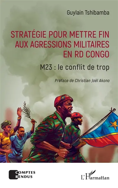 Stratégie pour mettre fin aux agressions militaires en RD Congo : M23 : le conflit de trop