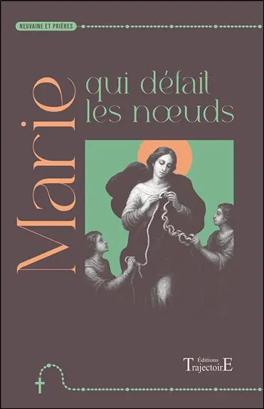 Marie qui défait les noeuds : neuvaine et prières