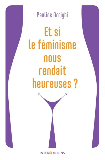 Et si le féminisme nous rendait heureuses ?